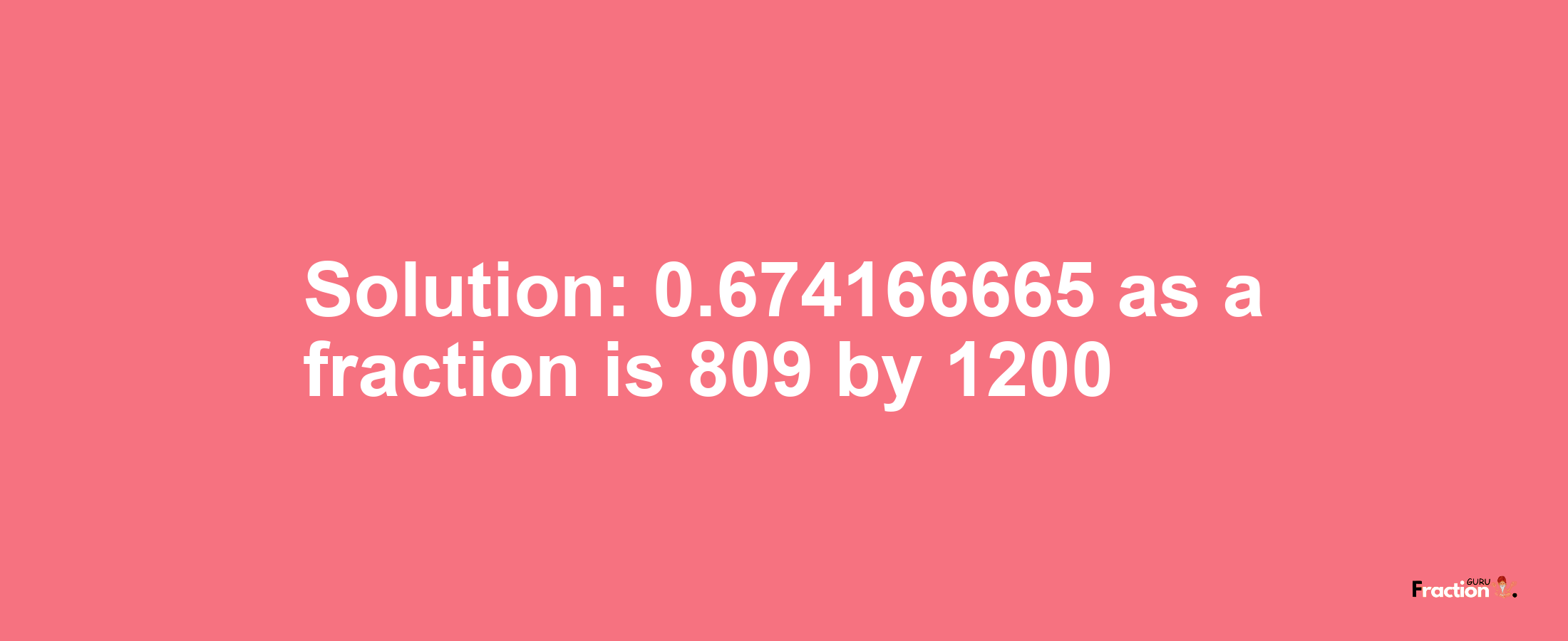 Solution:0.674166665 as a fraction is 809/1200